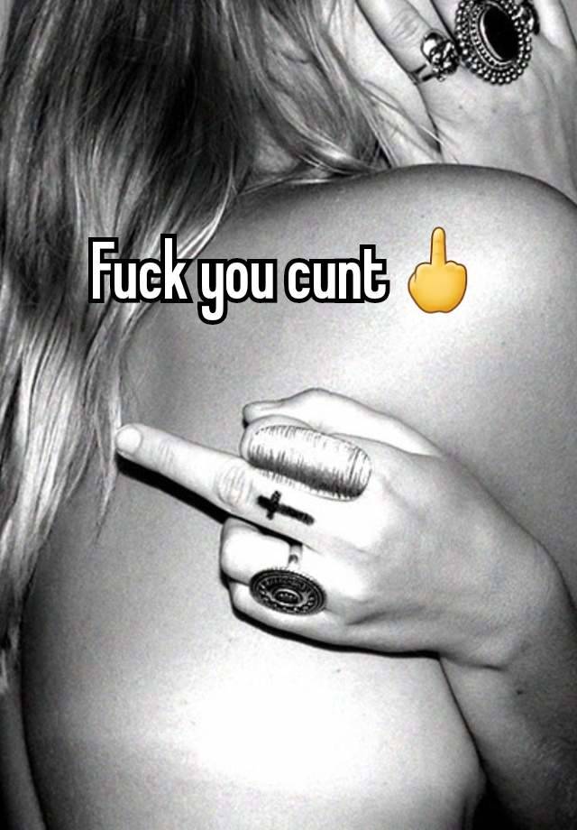 Fuck You You Cunt